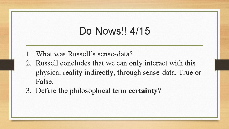 Do Nows!! 4/15 1. What was Russell’s sense-data? 2. Russell concludes that we can
