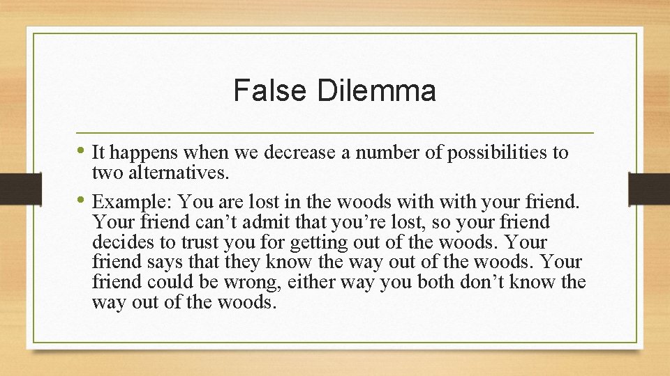 False Dilemma • It happens when we decrease a number of possibilities to two