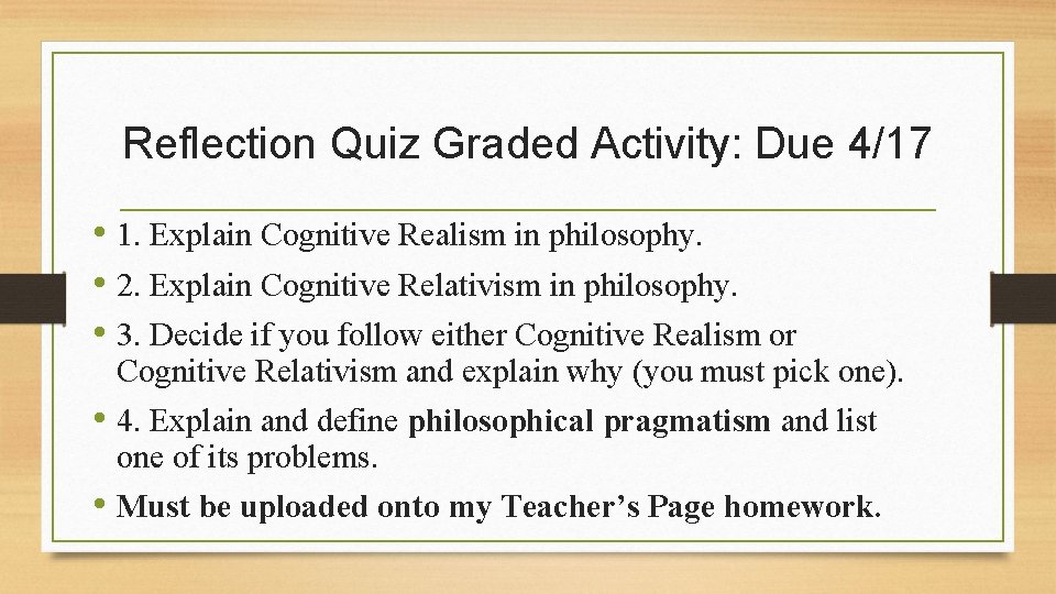 Reflection Quiz Graded Activity: Due 4/17 • 1. Explain Cognitive Realism in philosophy. •