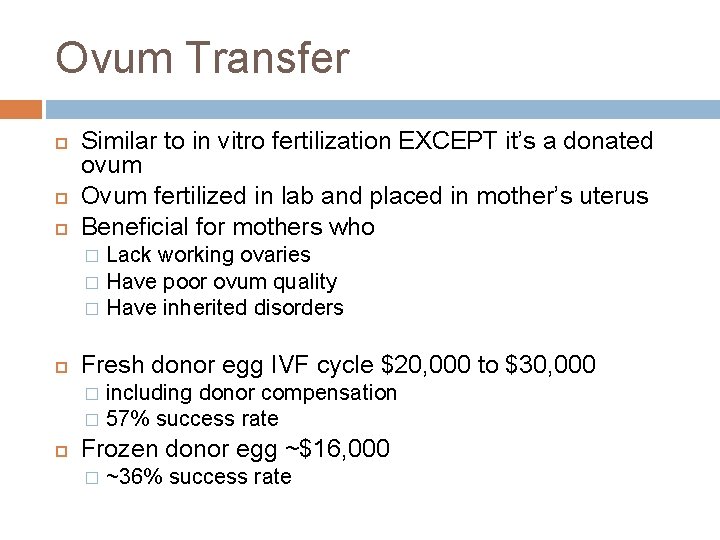 Ovum Transfer Similar to in vitro fertilization EXCEPT it’s a donated ovum Ovum fertilized