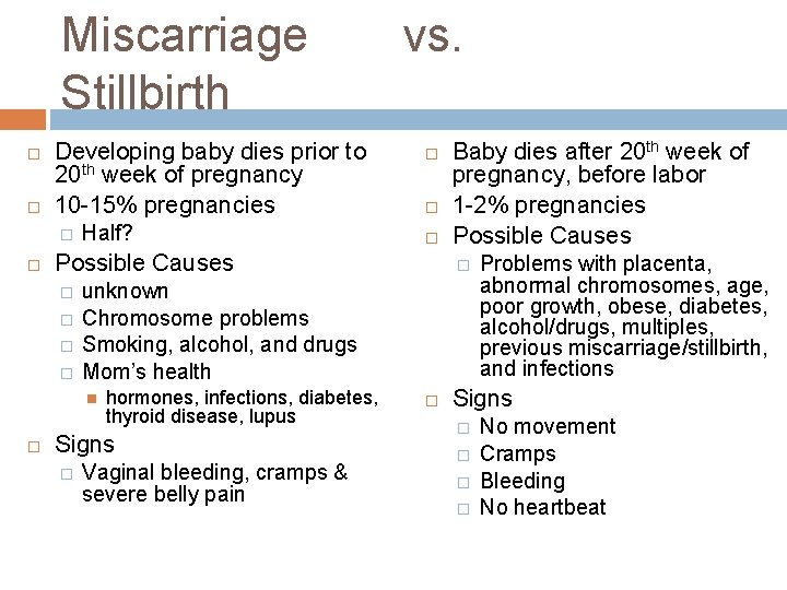 Miscarriage Stillbirth Developing baby dies prior to 20 th week of pregnancy 10 -15%