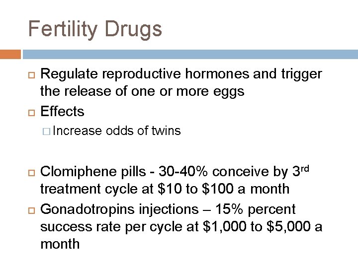 Fertility Drugs Regulate reproductive hormones and trigger the release of one or more eggs