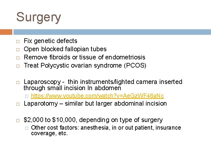 Surgery Fix genetic defects Open blocked fallopian tubes Remove fibroids or tissue of endometriosis