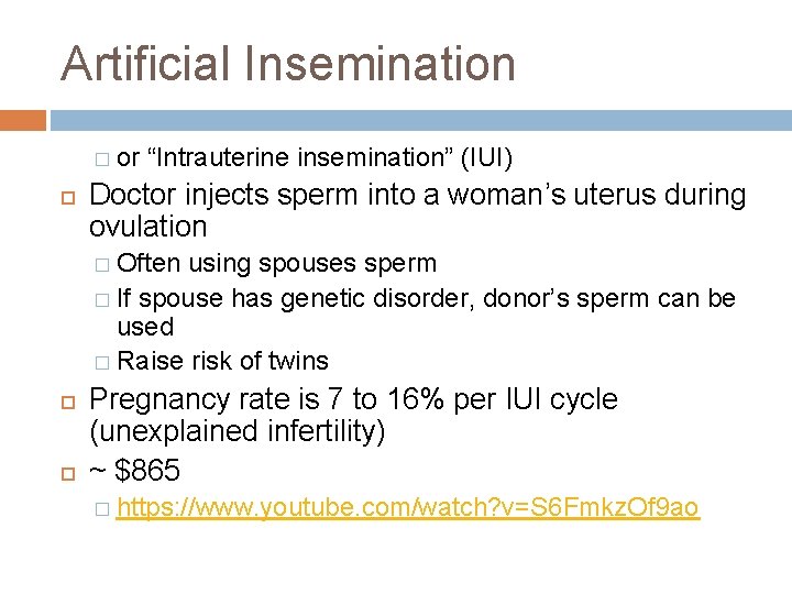 Artificial Insemination � or “Intrauterine insemination” (IUI) Doctor injects sperm into a woman’s uterus