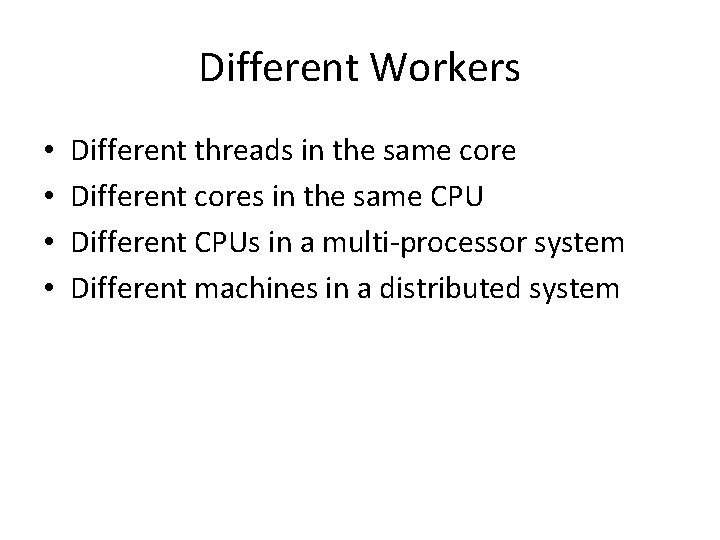 Different Workers • • Different threads in the same core Different cores in the Different Workers • • Different threads in the same core Different cores in the