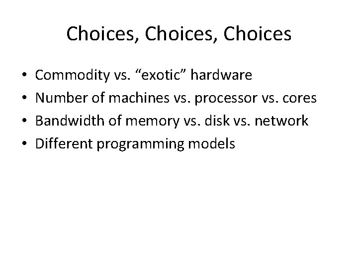 Choices, Choices • • Commodity vs. “exotic” hardware Number of machines vs. processor vs. Choices, Choices • • Commodity vs. “exotic” hardware Number of machines vs. processor vs.
