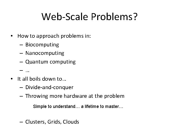Web-Scale Problems? • How to approach problems in: – Biocomputing – Nanocomputing – Quantum Web-Scale Problems? • How to approach problems in: – Biocomputing – Nanocomputing – Quantum