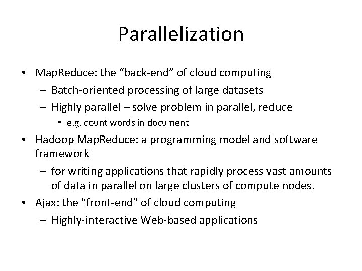 Parallelization • Map. Reduce: the “back-end” of cloud computing – Batch-oriented processing of large Parallelization • Map. Reduce: the “back-end” of cloud computing – Batch-oriented processing of large