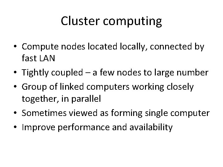 Cluster computing • Compute nodes located locally, connected by fast LAN • Tightly coupled Cluster computing • Compute nodes located locally, connected by fast LAN • Tightly coupled
