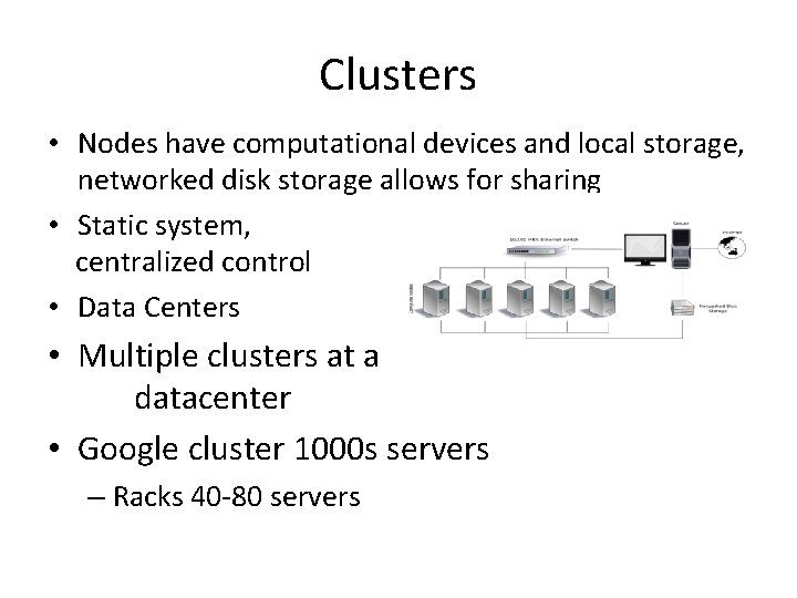 Clusters • Nodes have computational devices and local storage, networked disk storage allows for Clusters • Nodes have computational devices and local storage, networked disk storage allows for