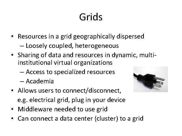Grids • Resources in a grid geographically dispersed – Loosely coupled, heterogeneous • Sharing Grids • Resources in a grid geographically dispersed – Loosely coupled, heterogeneous • Sharing