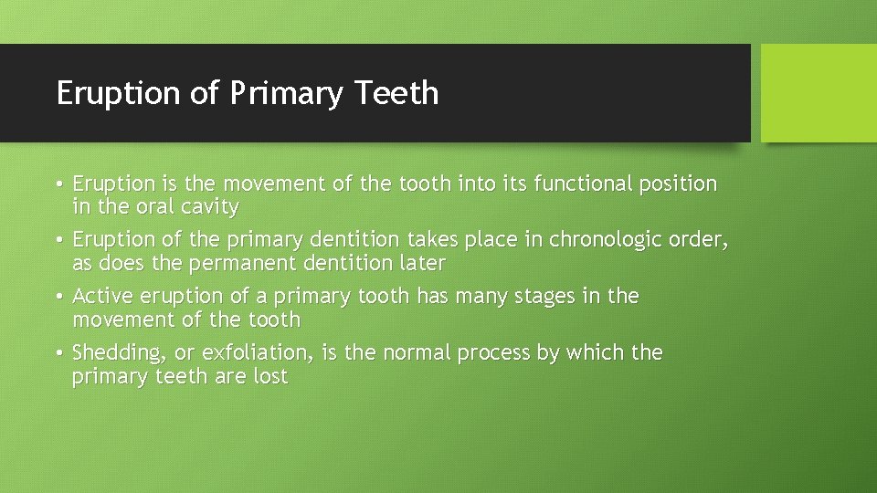 Eruption of Primary Teeth • Eruption is the movement of the tooth into its