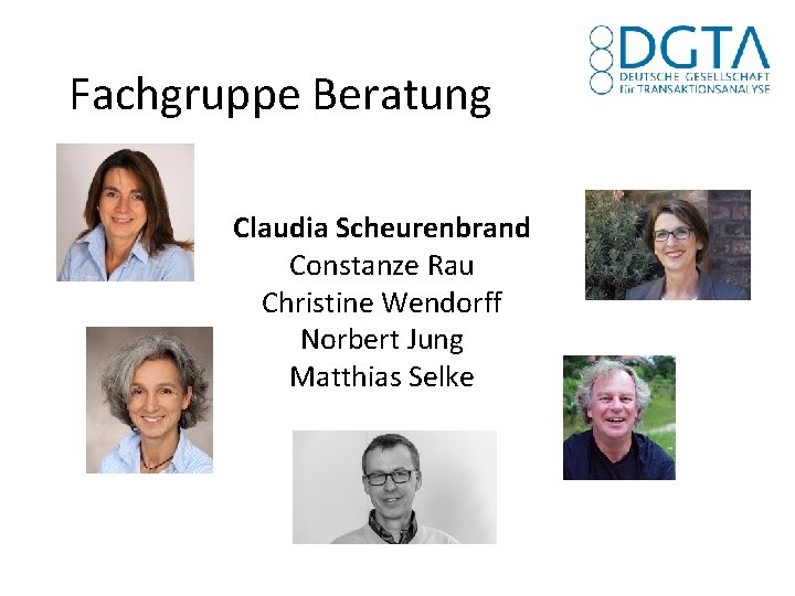 Fachgruppe Beratung Claudia Scheurenbrand Constanze Rau Christine Wendorff Norbert Jung Matthias Selke 