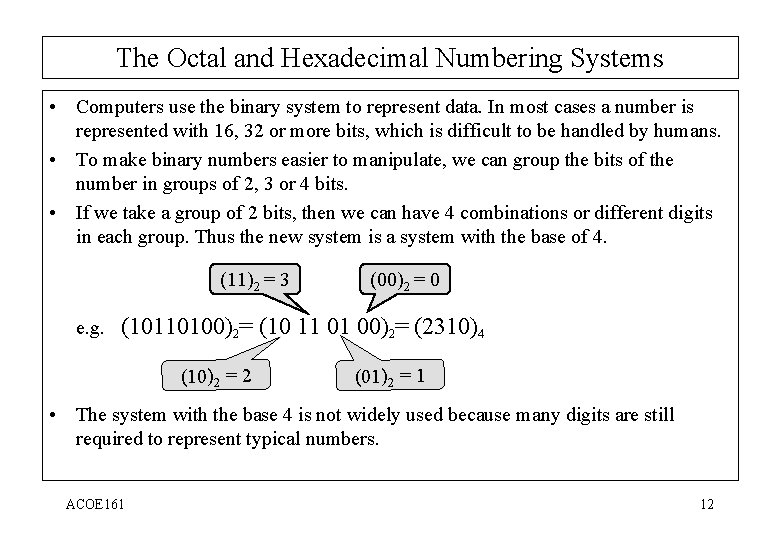 The Octal and Hexadecimal Numbering Systems • Computers use the binary system to represent