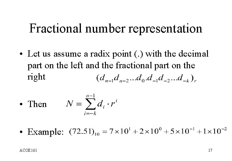 Fractional number representation • Let us assume a radix point (. ) with the