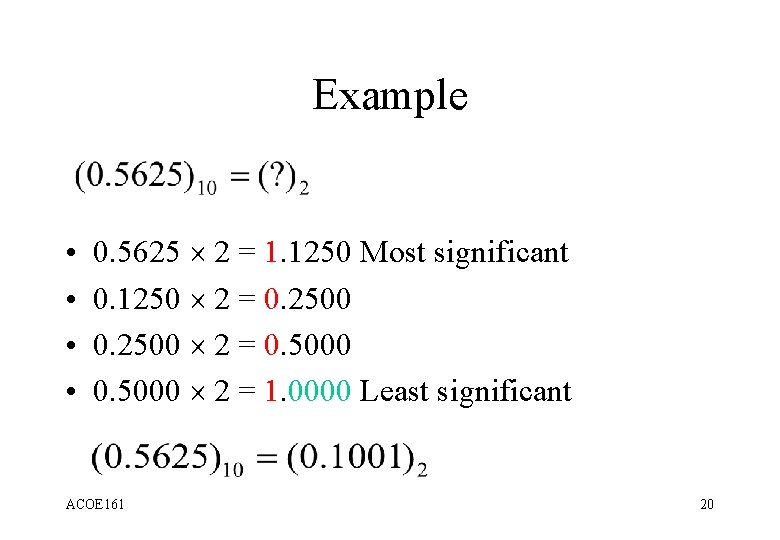Example • • 0. 5625 2 = 1. 1250 Most significant 0. 1250 2