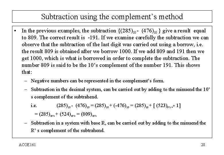 Subtraction using the complement’s method • In the previous examples, the subtraction {(285)10 -