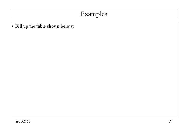 Examples • Fill up the table shown below: ACOE 161 37 