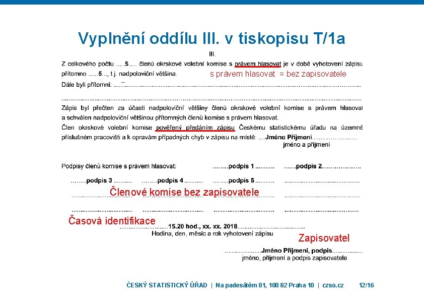 Vyplnění oddílu III. v tiskopisu T/1 a s právem hlasovat = bez zapisovatele Členové