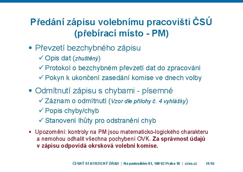 Předání zápisu volebnímu pracovišti ČSÚ (přebírací místo - PM) § Převzetí bezchybného zápisu ü