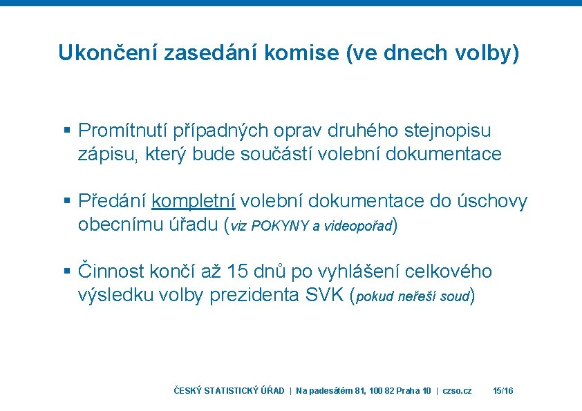 Ukončení zasedání komise (ve dnech volby) § Promítnutí případných oprav druhého stejnopisu zápisu, který