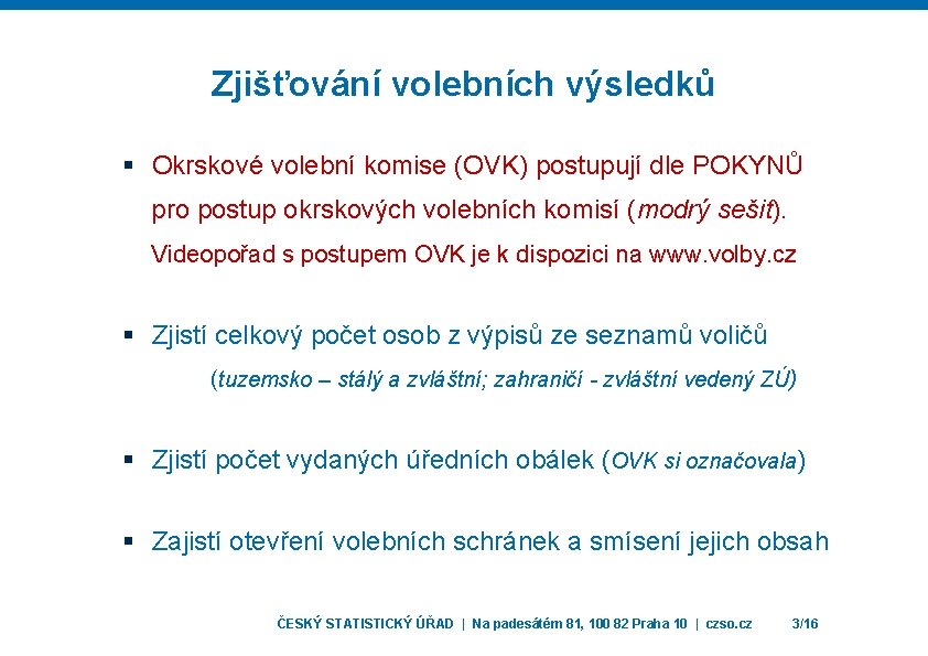 Zjišťování volebních výsledků § Okrskové volební komise (OVK) postupují dle POKYNŮ pro postup okrskových