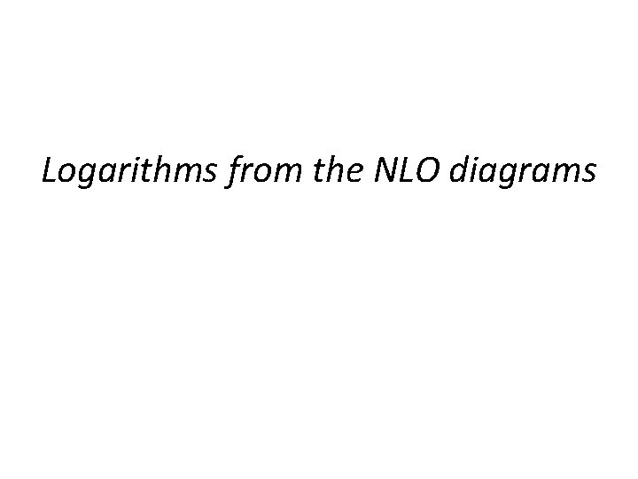 Logarithms from the NLO diagrams 