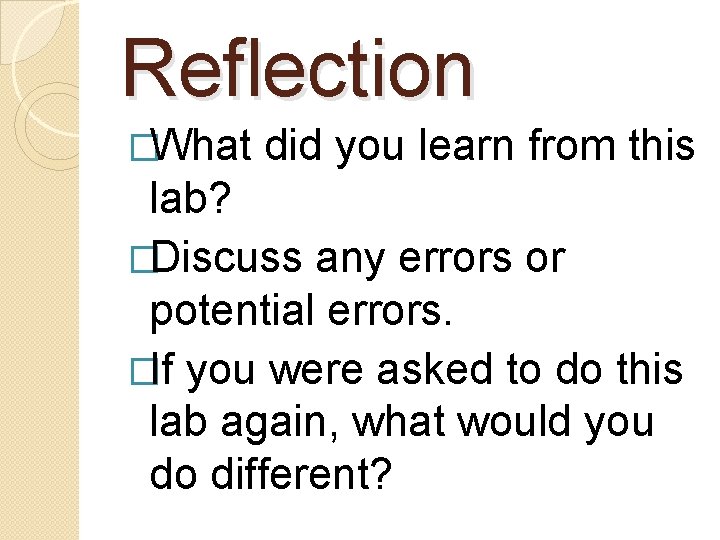 Reflection �What did you learn from this lab? �Discuss any errors or potential errors.