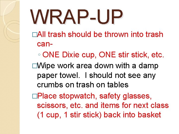 WRAP-UP �All trash should be thrown into trash can◦ ONE Dixie cup, ONE stir