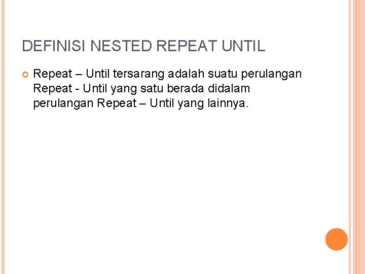 DEFINISI NESTED REPEAT UNTIL Repeat – Until tersarang adalah suatu perulangan Repeat - Until