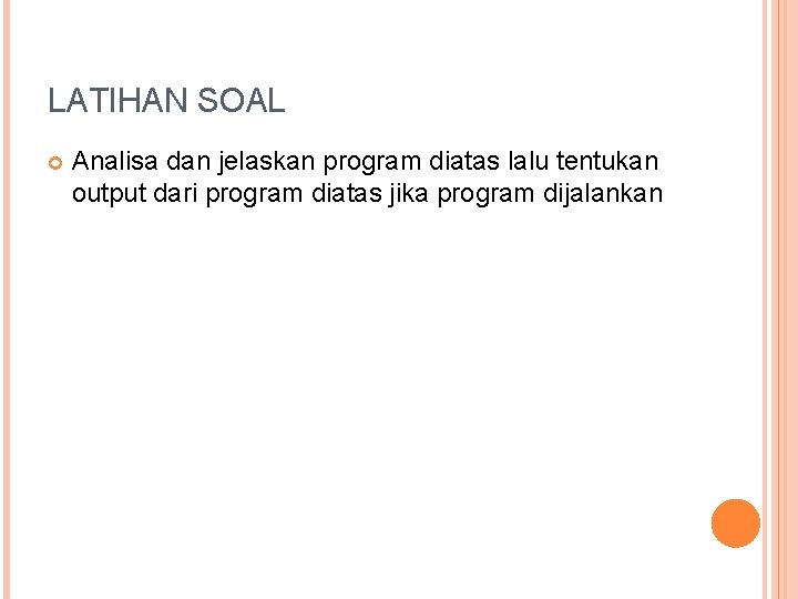 LATIHAN SOAL Analisa dan jelaskan program diatas lalu tentukan output dari program diatas jika