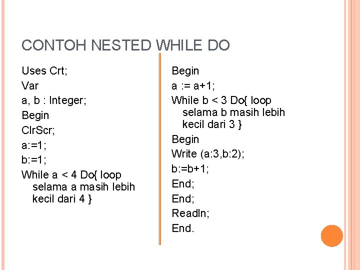 CONTOH NESTED WHILE DO Uses Crt; Var a, b : Integer; Begin Clr. Scr;