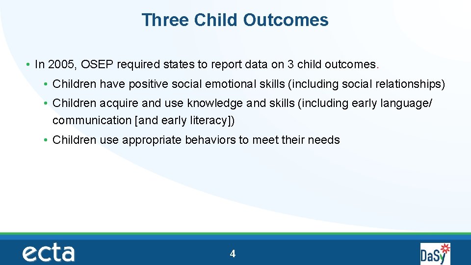 Three Child Outcomes • In 2005, OSEP required states to report data on 3