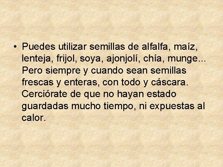  • Puedes utilizar semillas de alfalfa, maíz, lenteja, frijol, soya, ajonjolí, chía, munge.