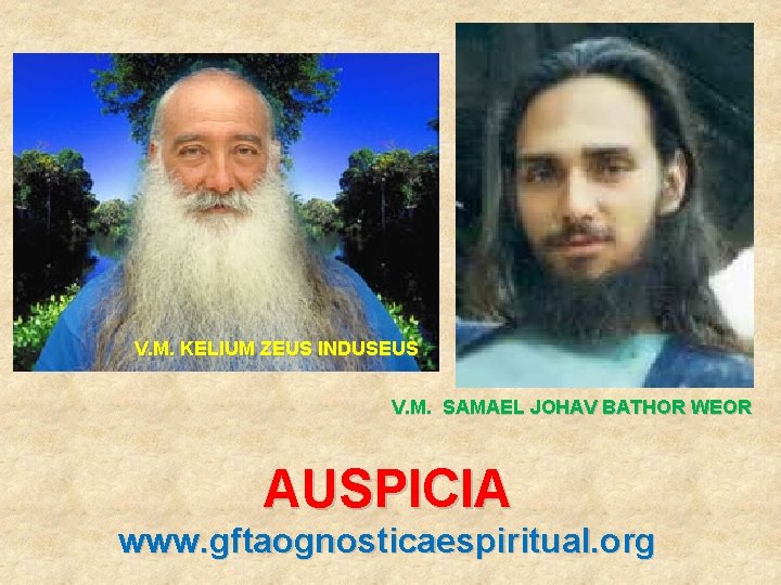 V. M. KELIUM ZEUS INDUSEUS V. M. SAMAEL JOHAV BATHOR WEOR AUSPICIA www. gftaognosticaespiritual.