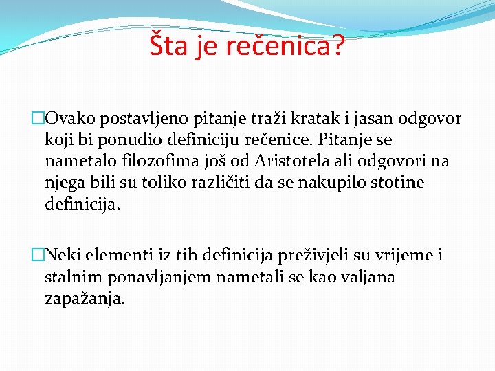 Šta je rečenica? �Ovako postavljeno pitanje traži kratak i jasan odgovor koji bi ponudio