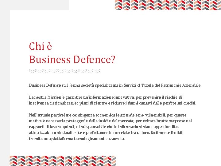 Chi è Business Defence? Business Defence s. r. l. è una società specializzata in