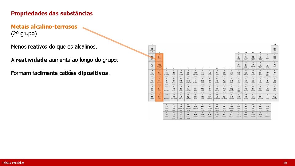 Propriedades das substâncias Metais alcalino-terrosos (2º grupo) Menos reativos do que os alcalinos. A