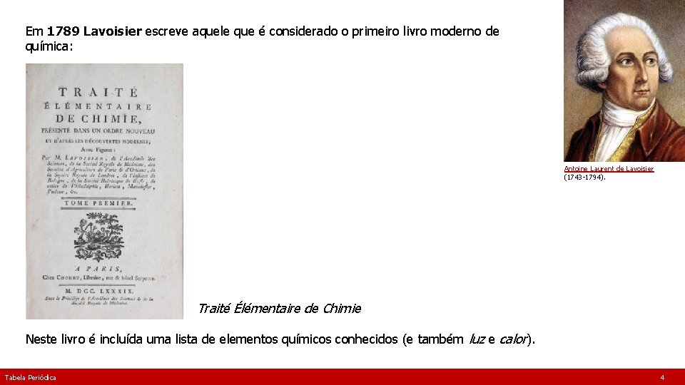Em 1789 Lavoisier escreve aquele que é considerado o primeiro livro moderno de química: