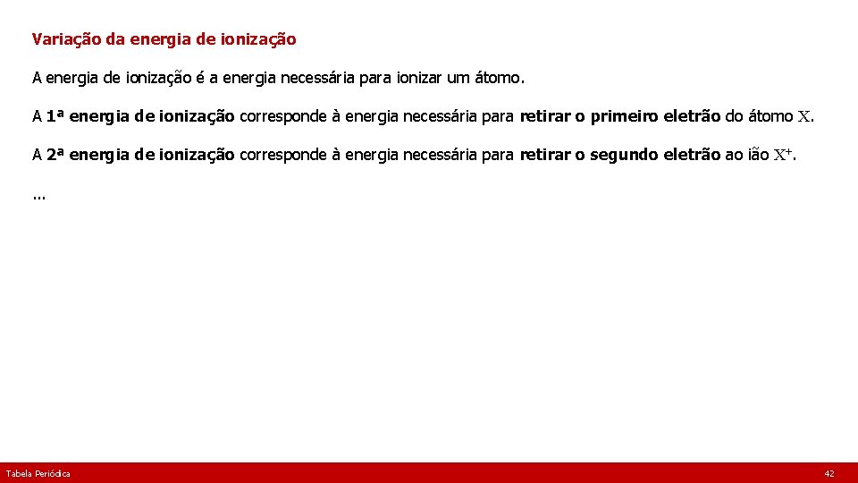 Variação da energia de ionização A energia de ionização é a energia necessária para