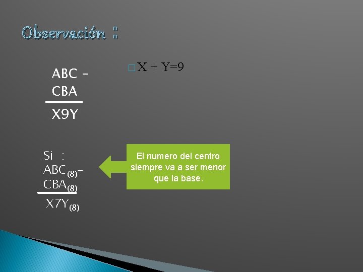 Observación : ABC – CBA �X + Y=9 X 9 Y Si : ABC(8)– Observación : ABC – CBA �X + Y=9 X 9 Y Si : ABC(8)–