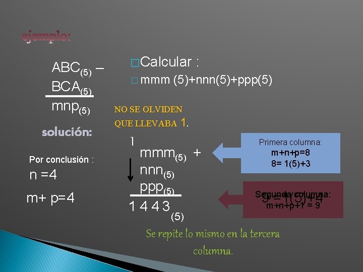 ABC(5) – BCA(5) mnp(5) solución: Por conclusión : n =4 m+ p=4 � Calcular