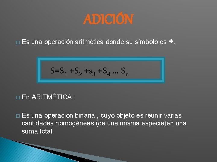 ADICIÓN � Es una operación aritmética donde su símbolo es +. S=S 1 +S ADICIÓN � Es una operación aritmética donde su símbolo es +. S=S 1 +S