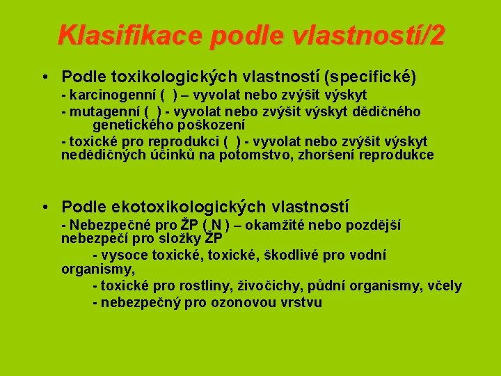 Klasifikace podle vlastností/2 • Podle toxikologických vlastností (specifické) - karcinogenní ( ) – vyvolat