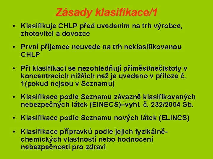 Zásady klasifikace/1 • Klasifikuje CHLP před uvedením na trh výrobce, zhotovitel a dovozce •