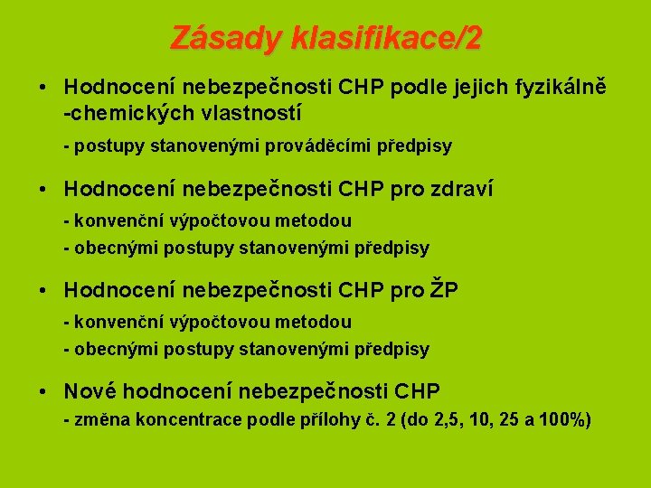 Zásady klasifikace/2 • Hodnocení nebezpečnosti CHP podle jejich fyzikálně -chemických vlastností - postupy stanovenými