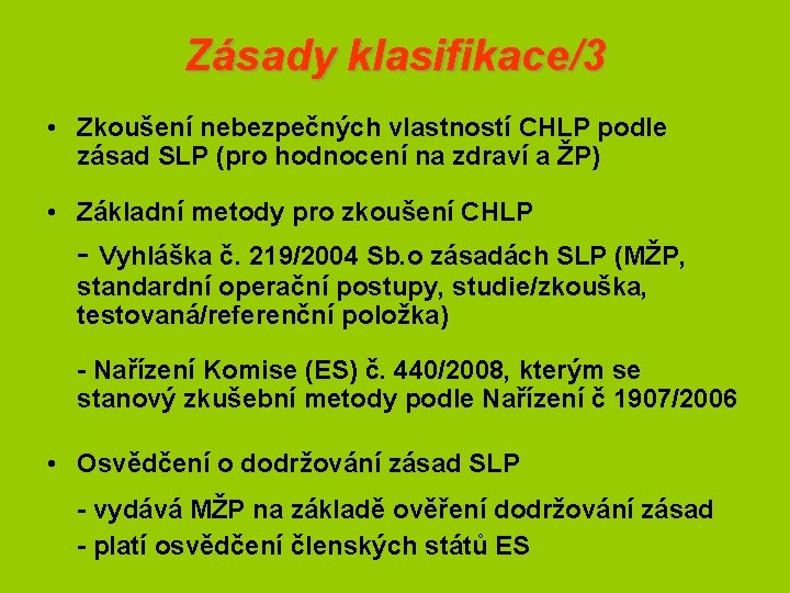 Zásady klasifikace/3 • Zkoušení nebezpečných vlastností CHLP podle zásad SLP (pro hodnocení na zdraví