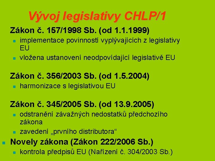 Vývoj legislativy CHLP/1 n Zákon č. 157/1998 Sb. (od 1. 1. 1999) n n