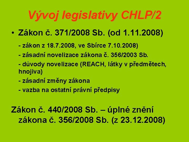 Vývoj legislativy CHLP/2 • Zákon č. 371/2008 Sb. (od 1. 11. 2008) - zákon