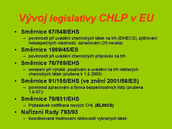 Vývoj legislativy CHLP v EU • Směrnice 67/548/EHS – povinnosti při uvádění chemických látek